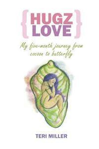 bokomslag Hugz Love: My 5-Month Journey From Cocoon To Butterfly