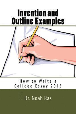 Invention and Outline Examples: How to Write a College Essay 2015 1