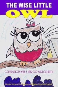 bokomslag The Wise Little Owl: Conversations with Five-Year-Old Madison Aniya