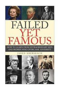 bokomslag Failed Yet Famous: How To Learn From Extraordinary Men And Women Who Overcame Adversity