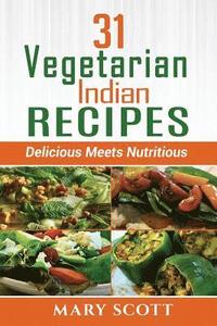 bokomslag 31 Vegetarian Indian Recipes: Delicious Meets Nutritious
