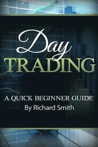 bokomslag Day Trading a Beginner Trading Guide: (day Trading for Beginner, Day Trading Strategies, Daytrader, How to Trade Stocks, Penny Stock, Make Money Onlin