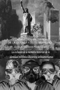 bokomslag Construcción mediática de la guerra y el terrorismo: La exclusión de la memoria histórica de la identidad polifónica discursiva latinoamericana