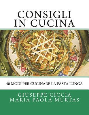 Maria Paola Murtas, Giuseppe Ciccia - Consigli in Cucina: 40 modi per cucinare la pasta lunga, Häftad