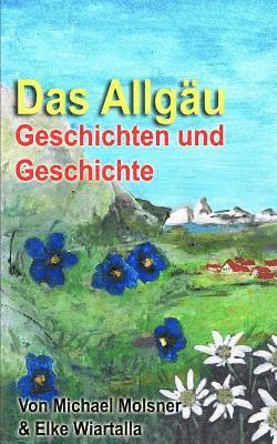 Elke Wiartalla, Michael Molsner - Das Allgäu: Geschichten und Geschichte, Häftad. Tillgänglighet: Lägg i varukorg