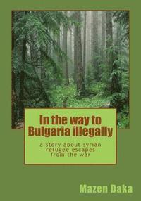 bokomslag In the way to Bulgaria illegally: a story about syrian refugee escapes from the war