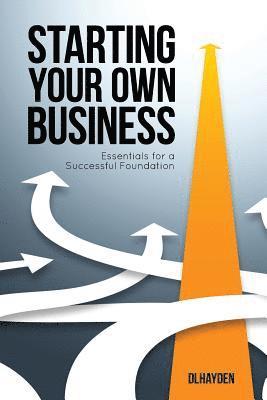 Dlhayden - Starting Your Own Business: Essentials for a Successful Foundation, Häftad