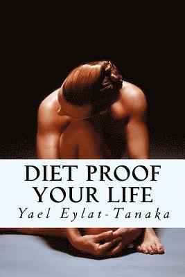 Yael Eylat-Tanaka - Diet Proof Your Life: The Seven Essential Secrets of Success, Häftad