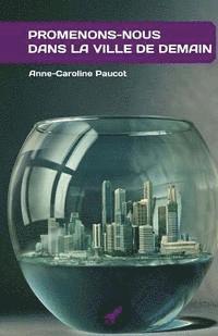 Anne-Caroline Paucot - Promenons-nous dans la ville de demain: Des enfants en 2050, Häftad