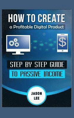 Jason Lee - How To Create A Profitable Digital Product, Häftad