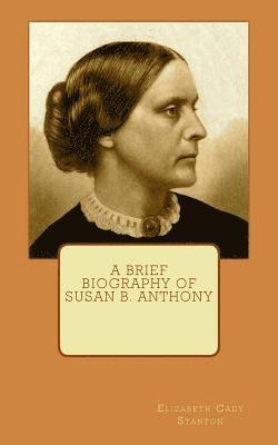 A Brief Biography of Susan B. Anthony 1