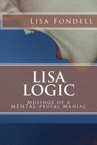 bokomslag Lisa Logic-Musings of a MENTALpausal Maniac