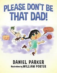Daniel Parker - Please Don't Be That Dad!, Häftad