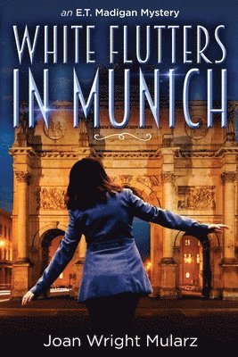 White Flutters in Munich: an E.T. Madigan Mystery 1