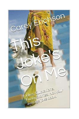 This Joke's On Me: Hilarious Jokes, Great Quotations and Funny Stories 1