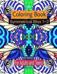 Symmetrical Bliss 1-2 Coloring Book with 60 images: Relaxing Designs for Calming, Stress and Meditation 1
