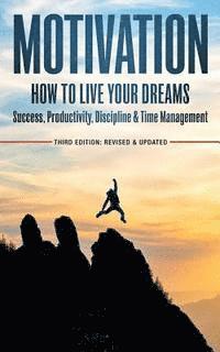 Jeffrey Brown - Motivation: How To Live Your Dreams - Success, Productivity, Discipline & Time Management, Häftad