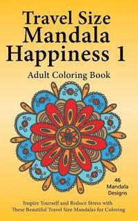 bokomslag Travel Size Mandala Happiness 1, Adult Coloring Book: Inspire Yourself and Reduce Stress with these Beautiful Mandalas for Coloring