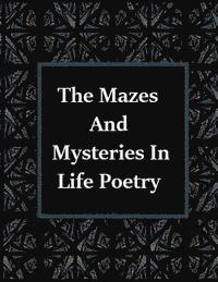 bokomslag The Mazes and Mysteries In Life Poetry