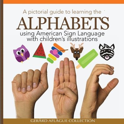 A Pictorial Guide to Learning the Alphabets Using American Sign Language: Using Children's Illustrations 1