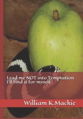 William K. MacKie - Lead Me Not Into Temptation I'll Find It for Myself, Häftad