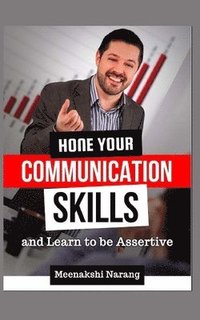 bokomslag Hone Your Communication Skills And Learn To Be Assertive