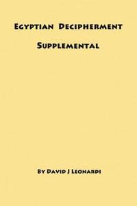 bokomslag Egyptian Decipherment Supplemental: Selections from the book entitled Egyptian Hieroglyphic Decipherment Revealed