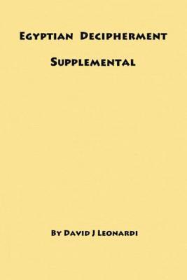 bokomslag Egyptian Decipherment Supplemental: Selections from the book entitled Egyptian Hieroglyphic Decipherment Revealed