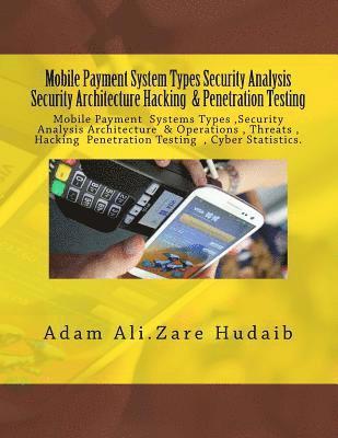 Mobile Payment security analysis Types and Penetration Testing an Security Architecture: Mobile Payment security analysis and Penetration Testing , Pa 1