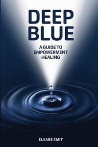 bokomslag Deep Blue: A Guide to Empowerment Healing