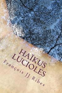 bokomslag Haikus Lucioles: Poèmes Courts Contemporains