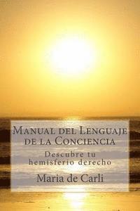 Manual del Lenguaje de la Conciencia: Descubre tu hemisferio derecho 1