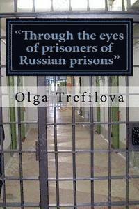 bokomslag "Through the eyes of prisoners of Russian prisons": This story on the true story of one prisoner of cruelty and violence Russian prison !!!