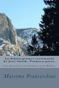 bokomslag La Biblia: primer testigo de Jose Smith. Primera parte.: Las doctrinas mormona en la Biblia.