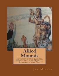 bokomslag Allied Mounds: Touching the Earth, Modeling the World, Reaching the Sky
