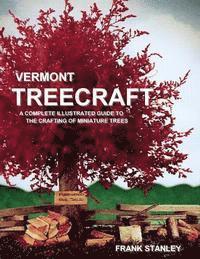 bokomslag Vermont Treecraft: A Complete Illustrated Guide to the Crafting of Miniature Trees