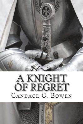 Candace C. Bowen - A Knight of Regret: Knight Series Book 5, Häftad