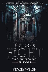 bokomslag Future's Fight - Episode 1: The Angels of Abaddon: ('What some call terrorists... others call Hope')