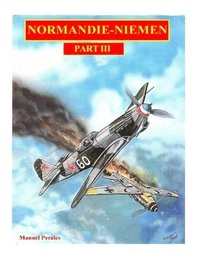 bokomslag The illustrated story of the 'Normandie-Niemen' Squadron Part III: The story in comic format of the famous fighter squadron formed by french volunteer