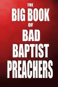 bokomslag The Big Book of Bad Baptist Preachers: 100 Cases of Sex Abuse of Children and Exploitation of the Innocent