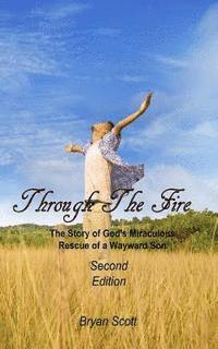 bokomslag Through the Fire: The Story of God's Miraculous Rescue of a Wayward Son