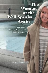 bokomslag The Woman at the Well Speaks Again: One Catholic Sinner's Response to the Call to Evangelize