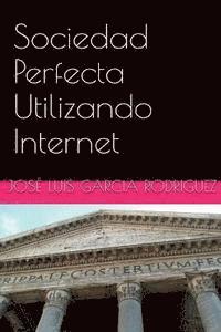 Jose Luis Garcia Rodriguez - Sociedad Perfecta Utilizando Internet, Häftad