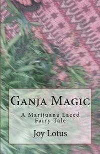 bokomslag Ganja Magic: A marijuana laced fairytale