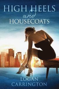 Logan Carrington - High Heels and Housecoats, Häftad