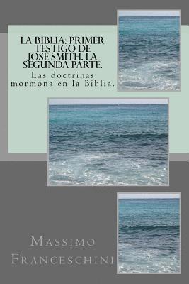 bokomslag La Biblia: primer testigo de Josè Smith. La segunda parte.: Las doctrinas mormona en la Biblia.