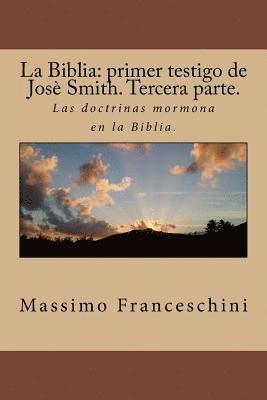 bokomslag La Biblia: primer testigo de Josè Smith. Tercera parte.: Las doctrinas mormona en la Biblia.