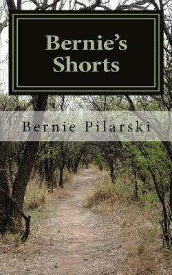 Bernie's Shorts: An Anthology of Assorted Short Fiction 1