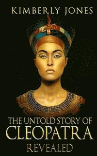 bokomslag The Untold Story of Cleopatra Revealed