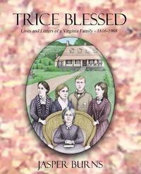 bokomslag Trice Blessed: Lives and Letters of a Virginia Family 1816-1968